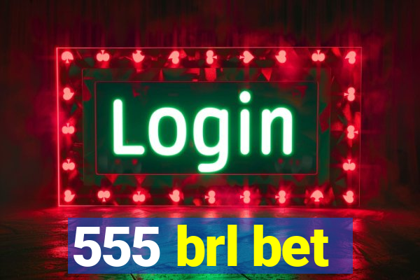 555 brl bet